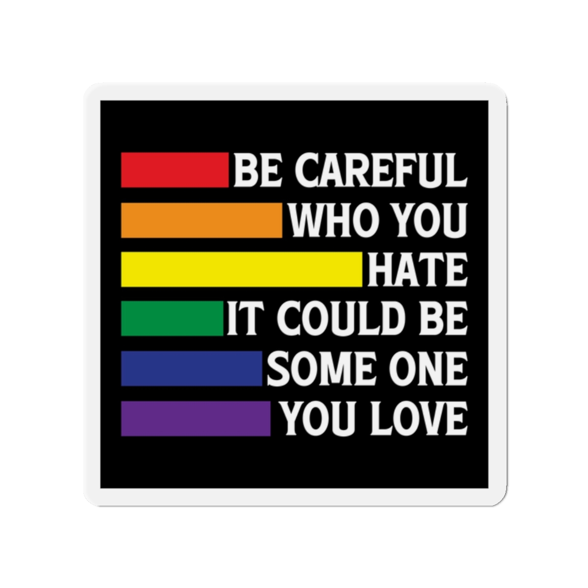 Be Careful Who You Hate It Could Be Some One You Love Shirt Design Vector Illustration Die Cut Magnets