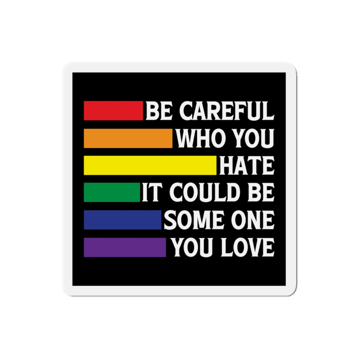 Be Careful Who You Hate It Could Be Some One You Love Shirt Design Vector Illustration Die Cut Magnets - Image 13