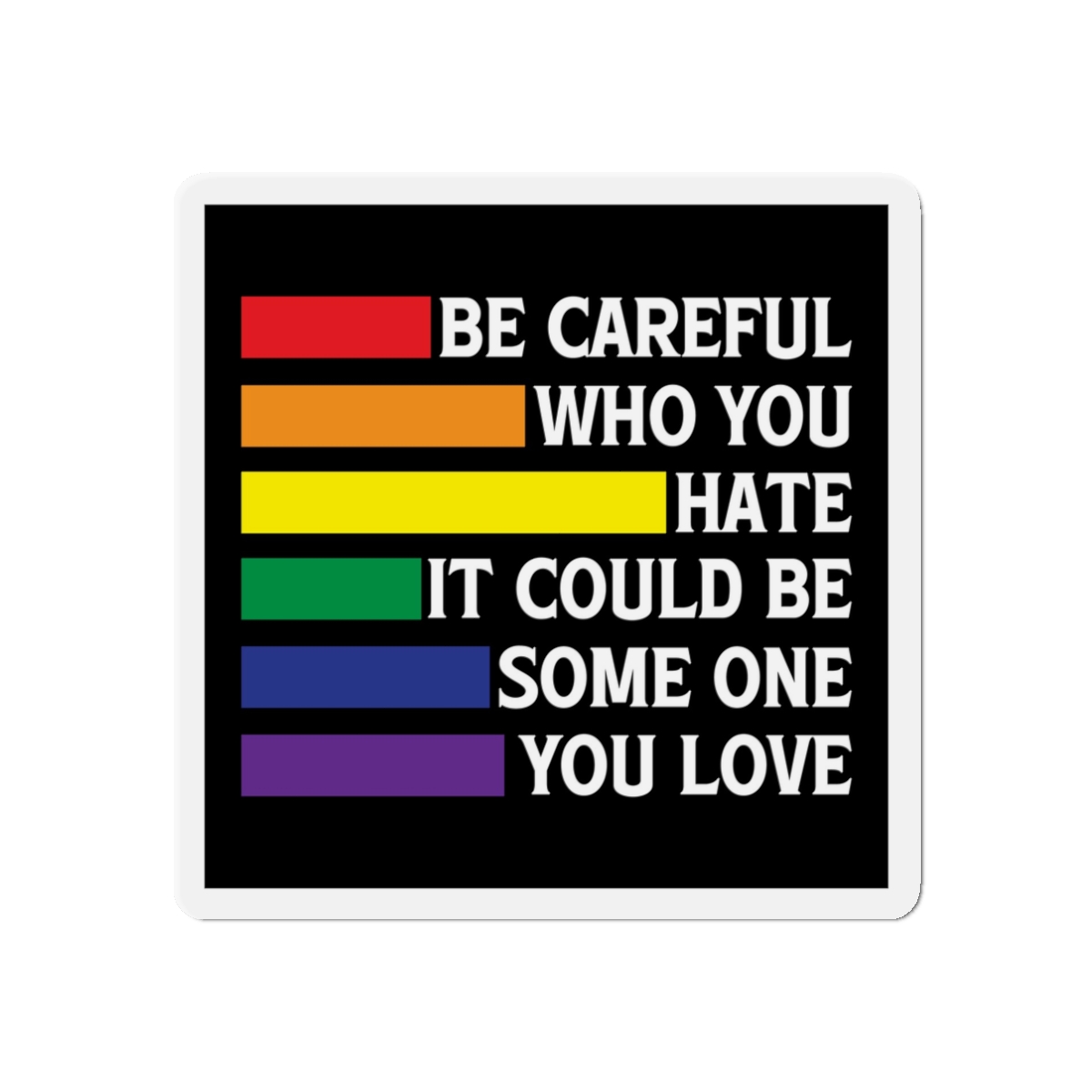 Be Careful Who You Hate It Could Be Some One You Love Shirt Design Vector Illustration Die Cut Magnets - Image 4