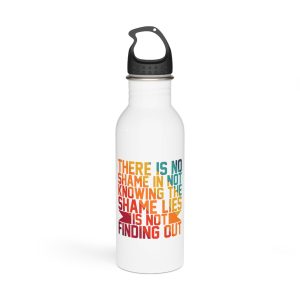 There Is No Shame Is Knowing Shame Lies Is Finding Out Typography Tshirt Design Stainless Steel Water Bottle