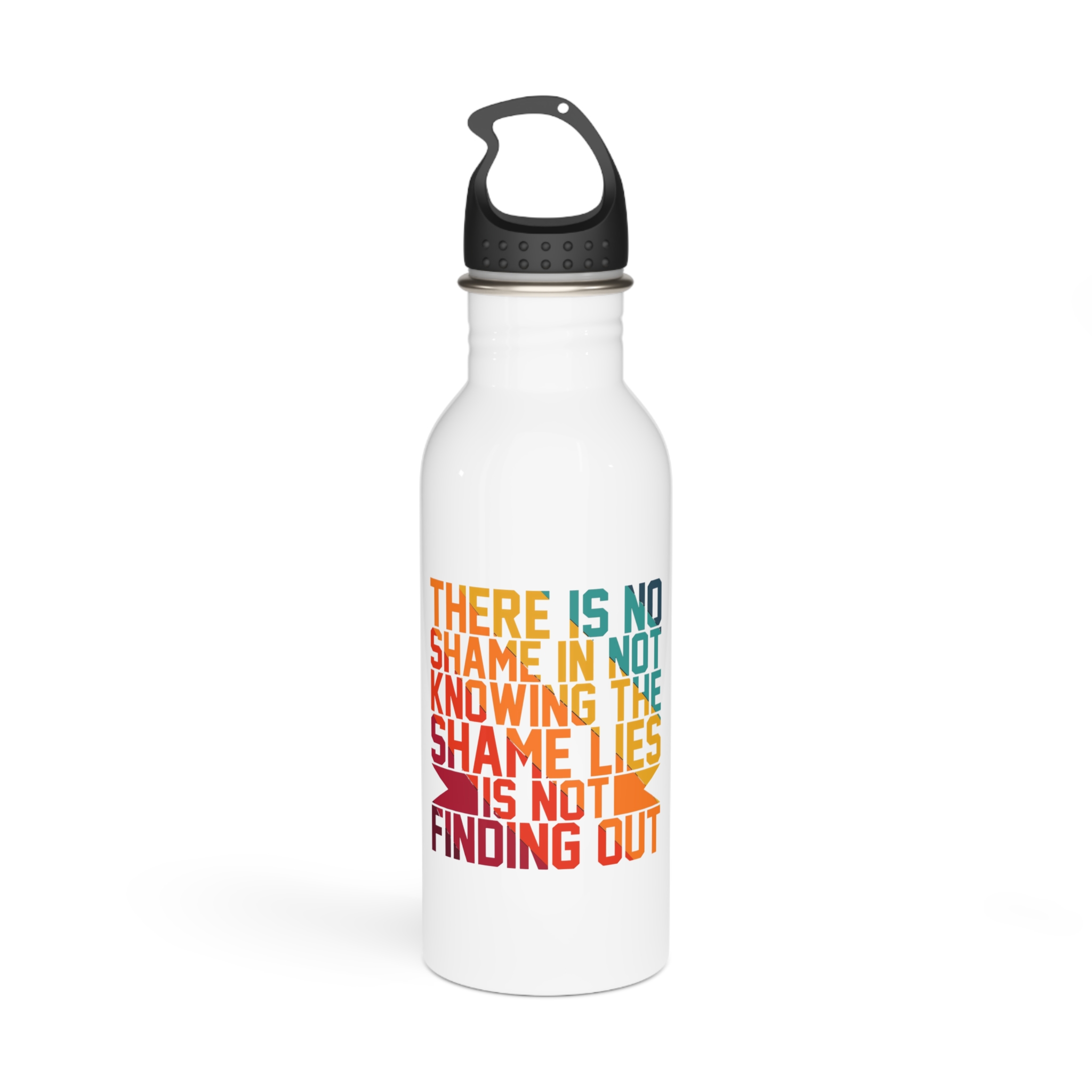 There Is No Shame Is Knowing Shame Lies Is Finding Out Typography Tshirt Design Stainless Steel Water Bottle