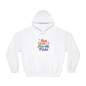 Poster That Says Gonna Hide My Pride Unisex Dryblend Hooded Sweatshirt