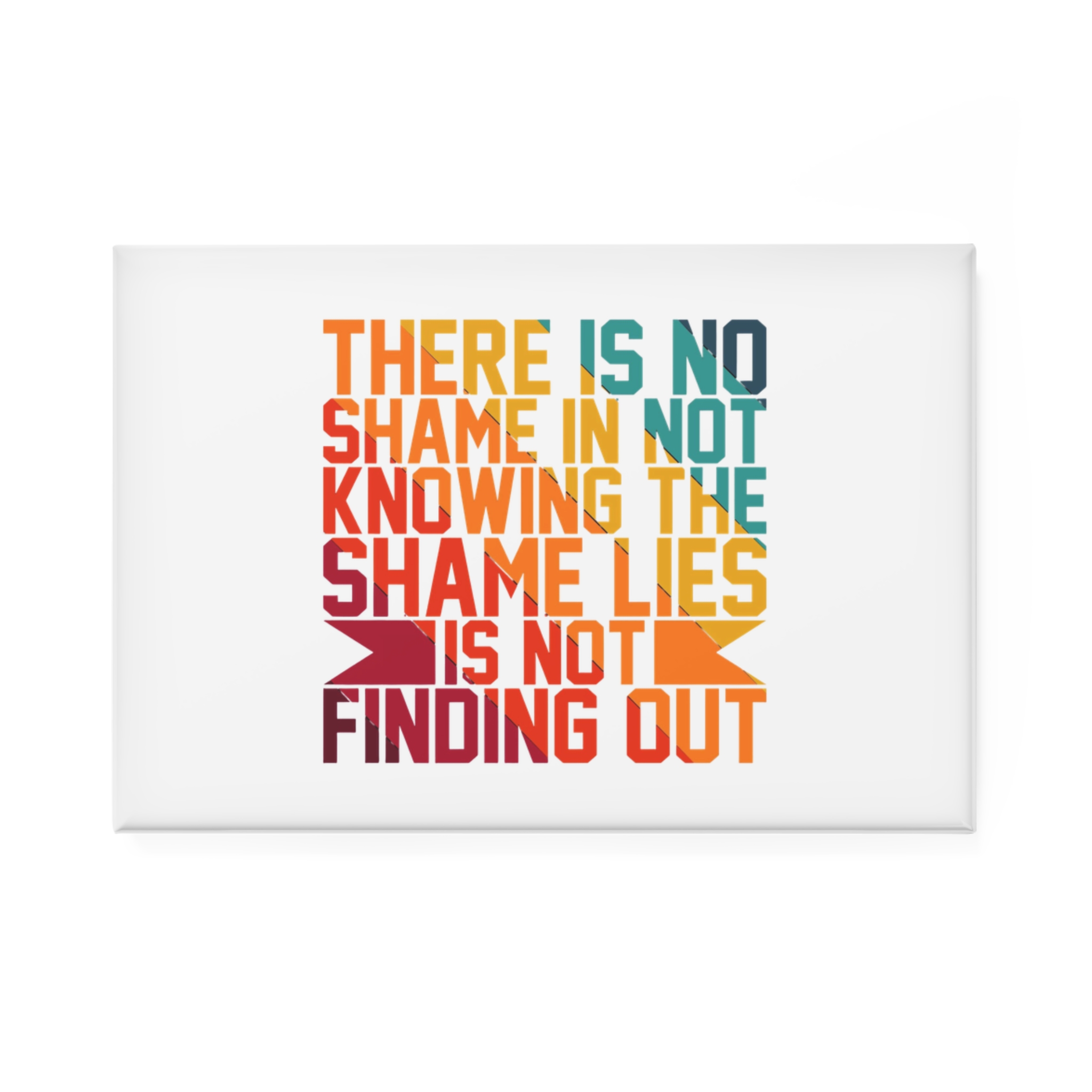 There Is No Shame Is Knowing Shame Lies Is Finding Out Typography Tshirt Design Button Magnet Rectangle 1 And 10 Pcs