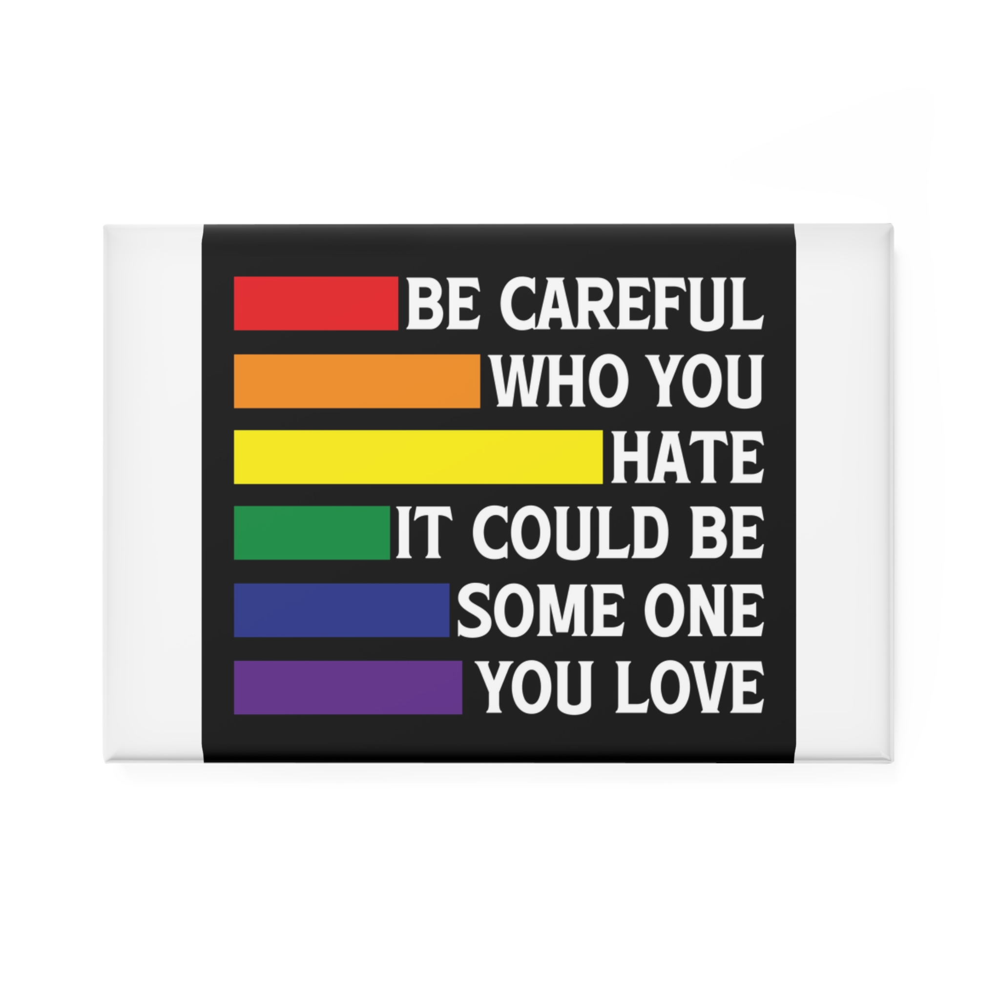 Be Careful Who You Hate It Could Be Some One You Love Shirt Design Vector Illustration Button Magnet Rectangle 1 And 10 Pcs