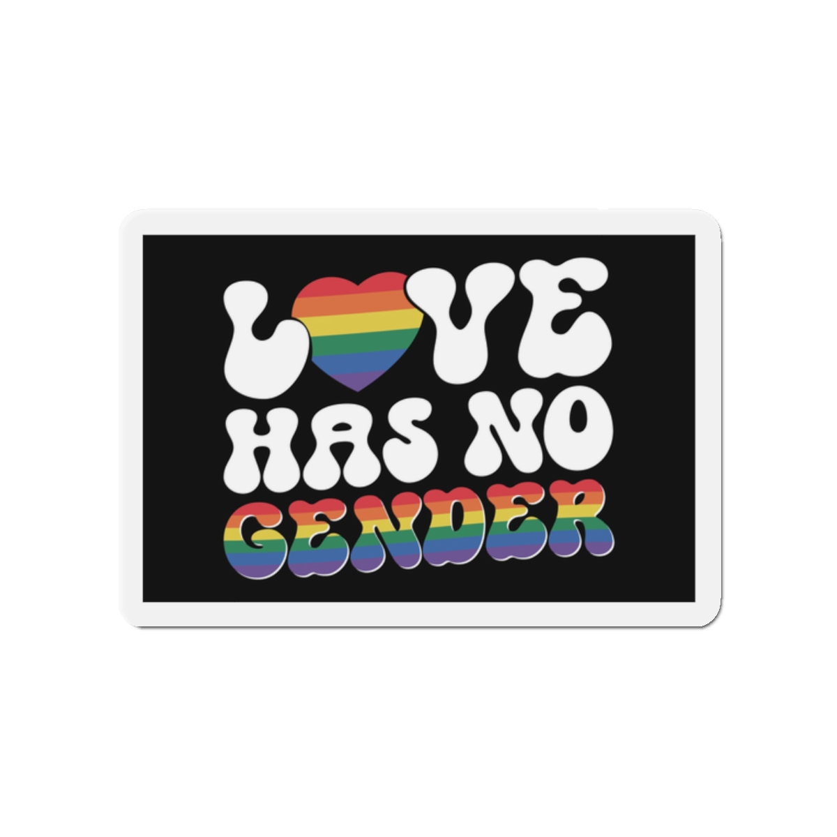 Rainbow Sign That Says Love No Women No Gender(1) Die Cut Magnets
